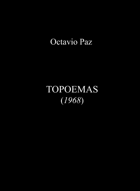 Octavio Paz Topoemas