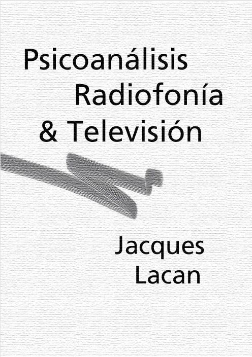 Lacan J Psicoanálisis Radiofonía & Televisión