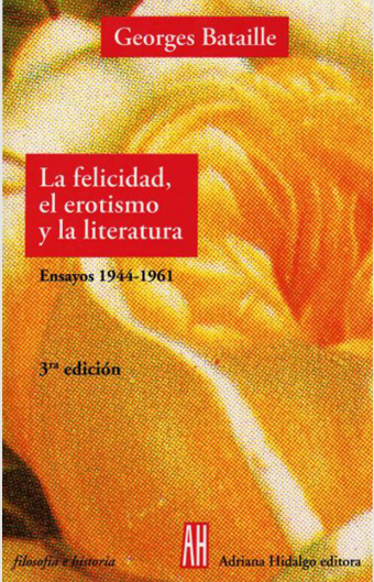 Bataille George La felicidad, el erotismo y la literatura