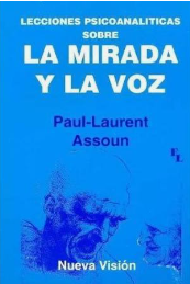 Paul Laurent Assoun Lecciones psicoanalíticas sobre la Mirada y la Voz