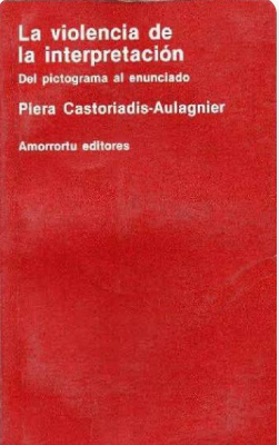 Piera Castoriadis Aulagnier La violencia de la interpretación