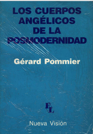 Pommier Gerard Los cuerpos angélicos de la posmodernidad