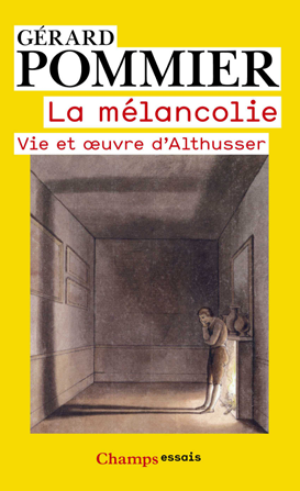 Pommier Gérard La melancolie Vie y oeuvre d´Althusser