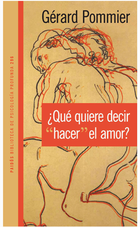 Pommier Gerard ¿Qué quiere decir hacer el amor?
